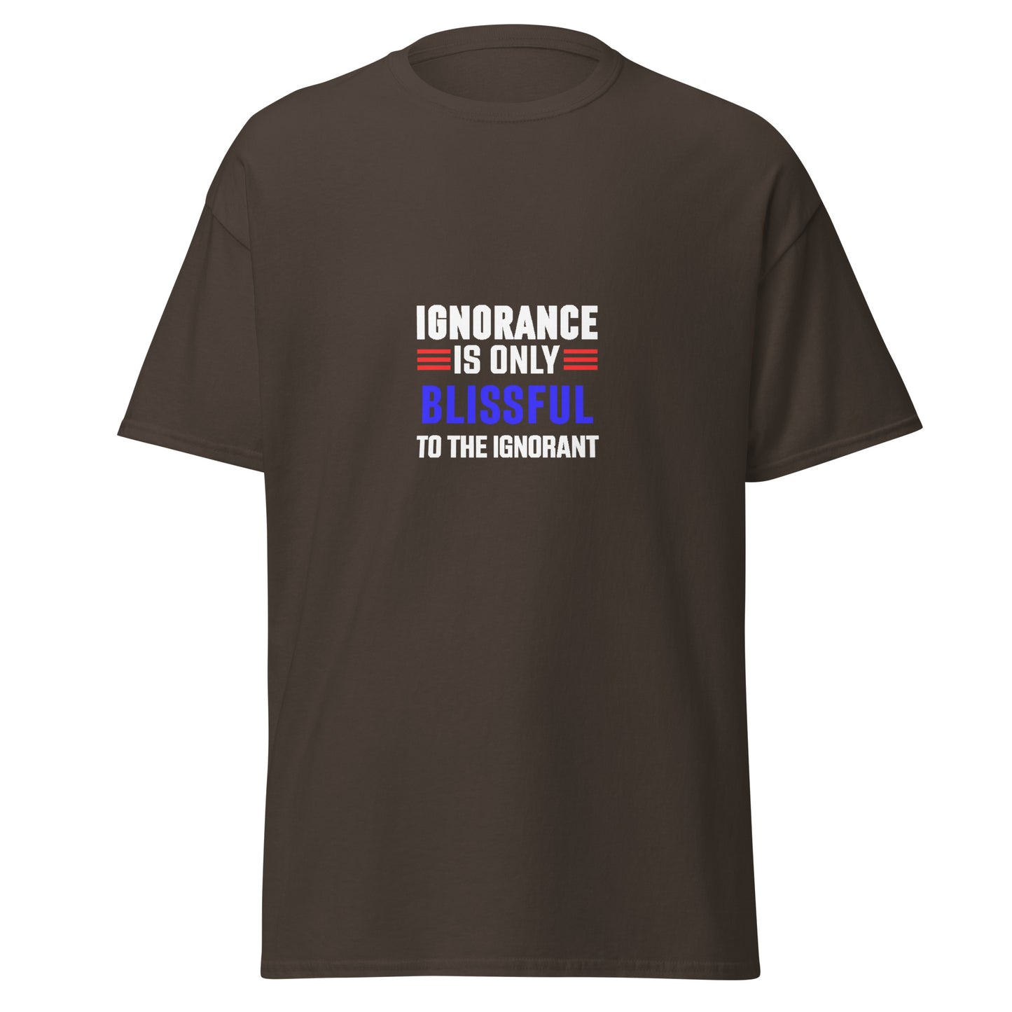 Funny typography t-shirt in dark brown with the phrase ignorance is only blissful to the ignorant