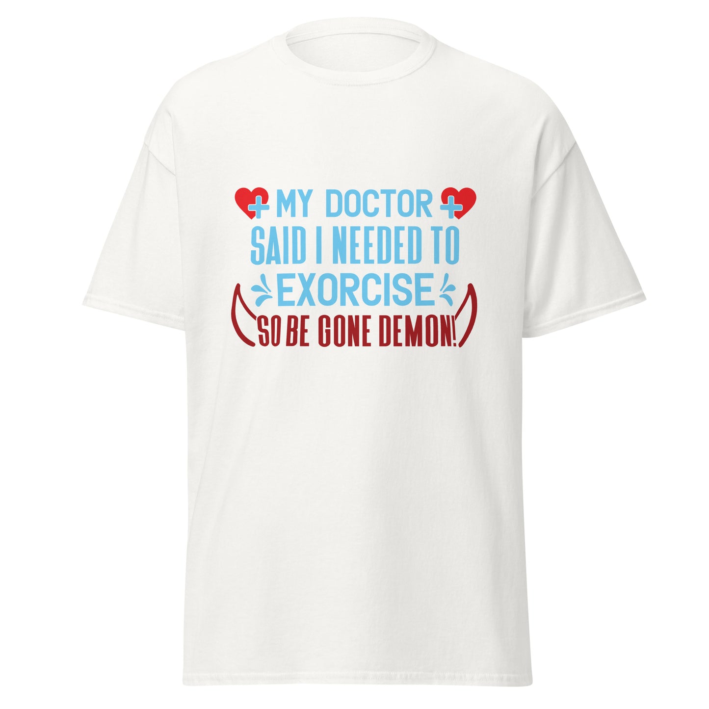 White funny anti-exercise t-shirt with blue and red text saying My doctor said I needed to exorcise