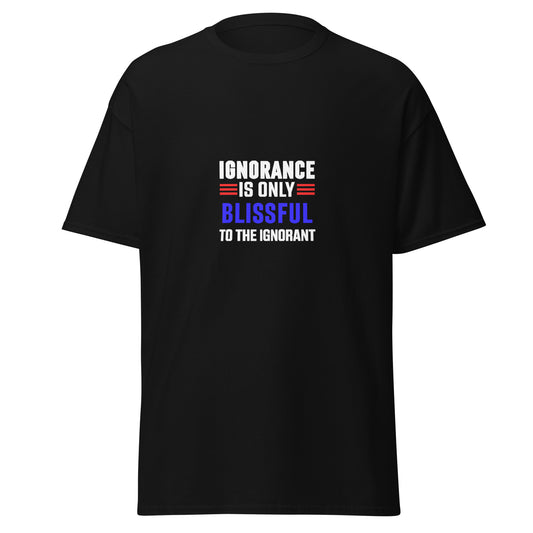 Black funny typography t-shirt with Ignorance is Only Blissful to the Ignorant text by Fantasy Tees Plus
