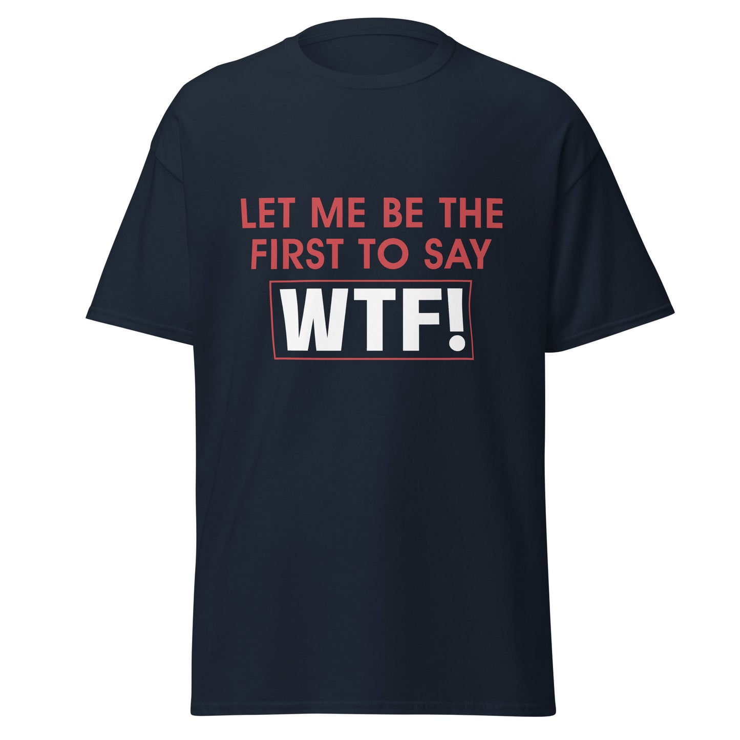 Black unisex WTF t-shirt with red and white lettering saying Let me be the first to say WTF